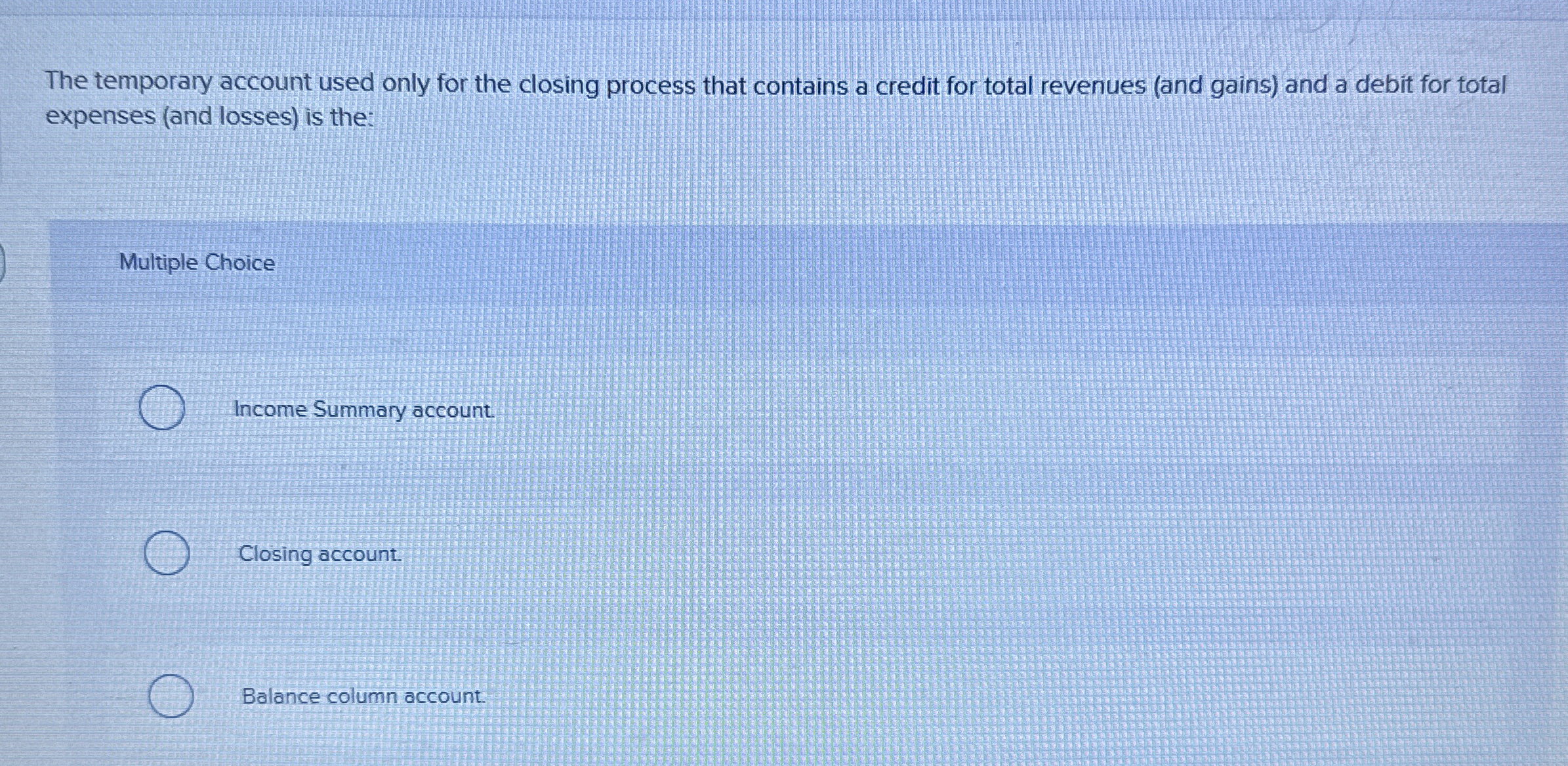  The temporary account used only for the closing process that contains