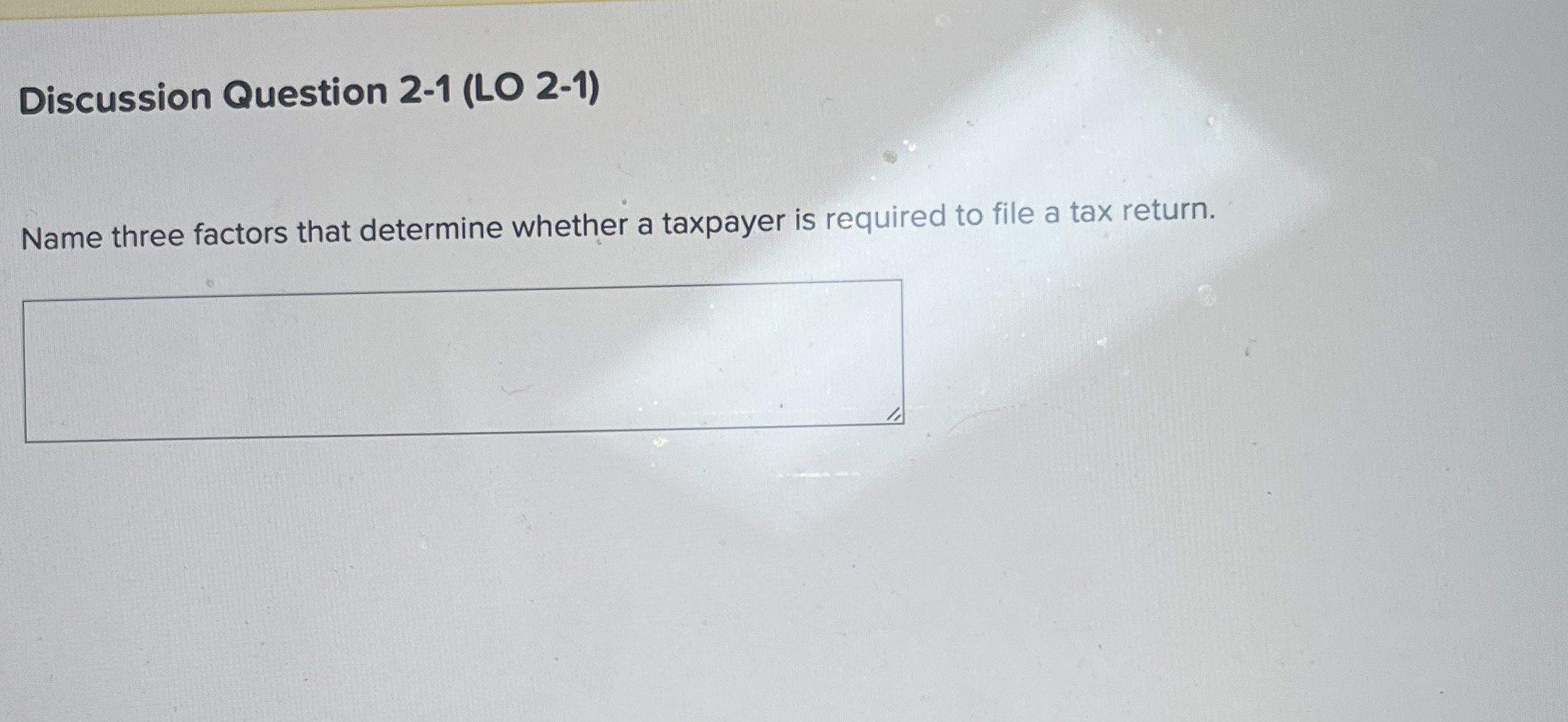  Discussion Question 2-1(LO 2-1) Name three factors that determine whether a