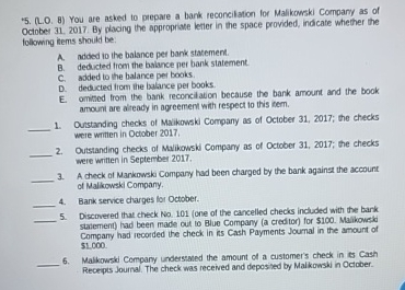  *5.(L.O.8) You are asked to prepare a bank reconcilation for Malikowski