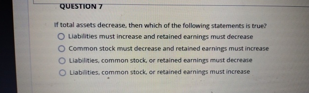  QUESTION 7 If total assets decrease, then which of the following