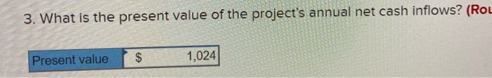 no salvage value. The company's discount rate is 12%. The project would