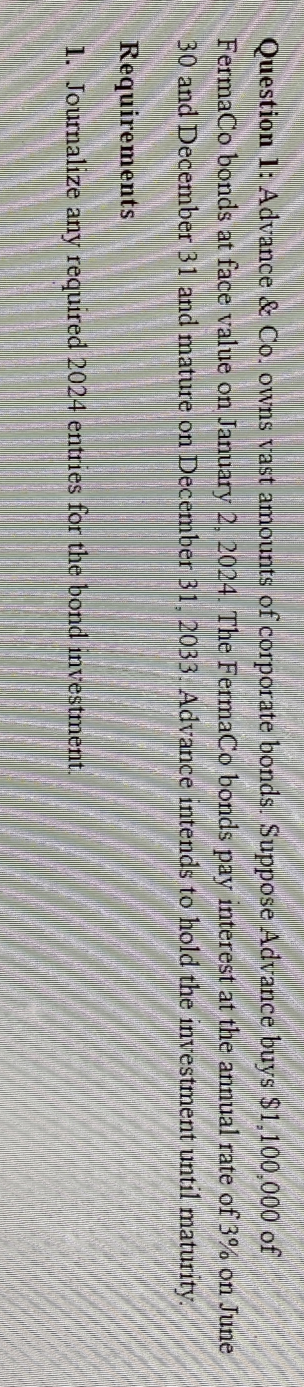  Question 1: Advance & Co. owns vast amounts of corporate bonds.