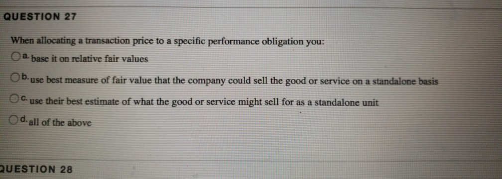  QUESTION 27 When allocating a transaction price to a specific performance