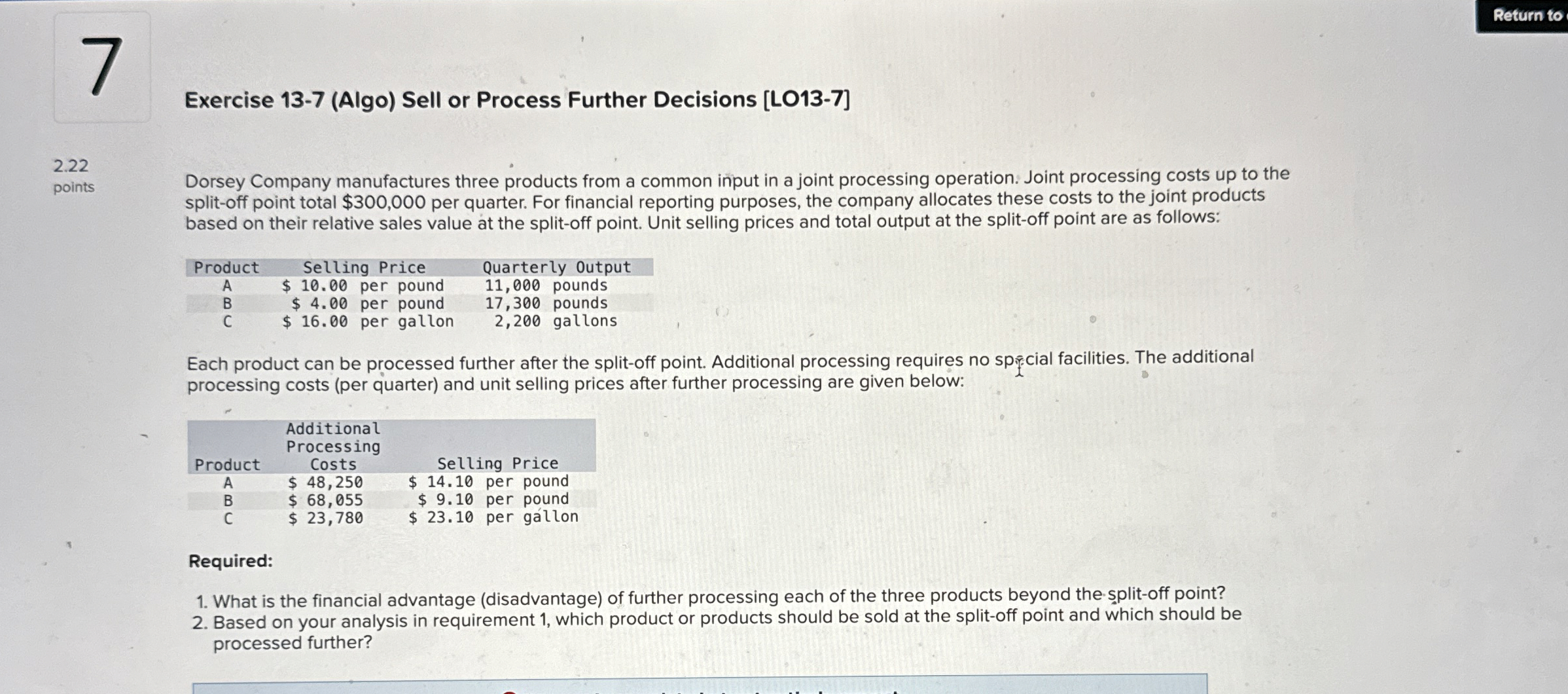  Return to Exercise 13-7(Algo) Sell or Process Further Decisions [LO13-7] 2.22