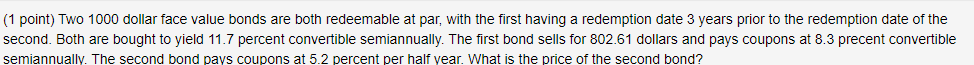 (1 point) Two 1000 dollar face value bonds are both redeemable