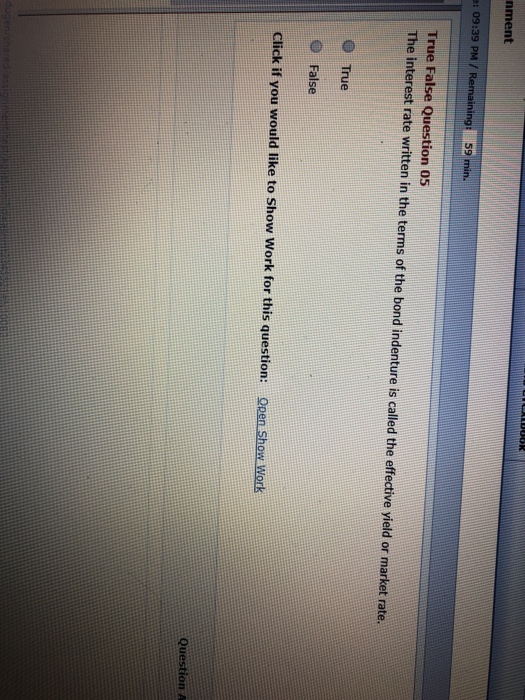  nment e: 09:39 PM / True False Question 05 The interest