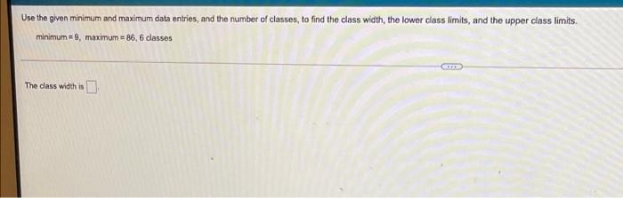  Use the minimum as the first lower dass limit, and then