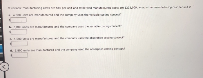  If variable manufacturing costs are $16 per unit and total fixed