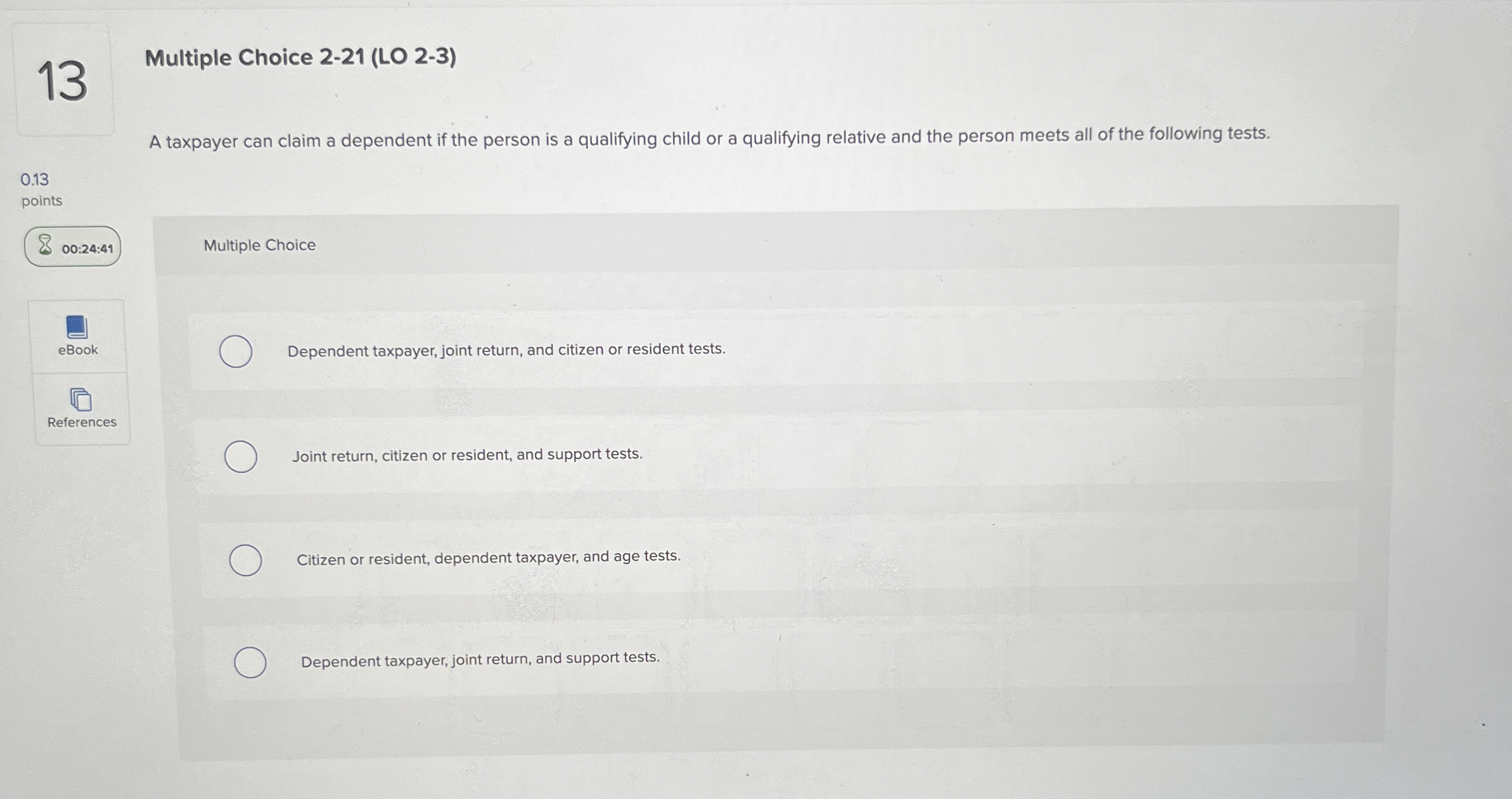  13 Multiple Choice 2-21(LO 2-3) A taxpayer can claim a dependent