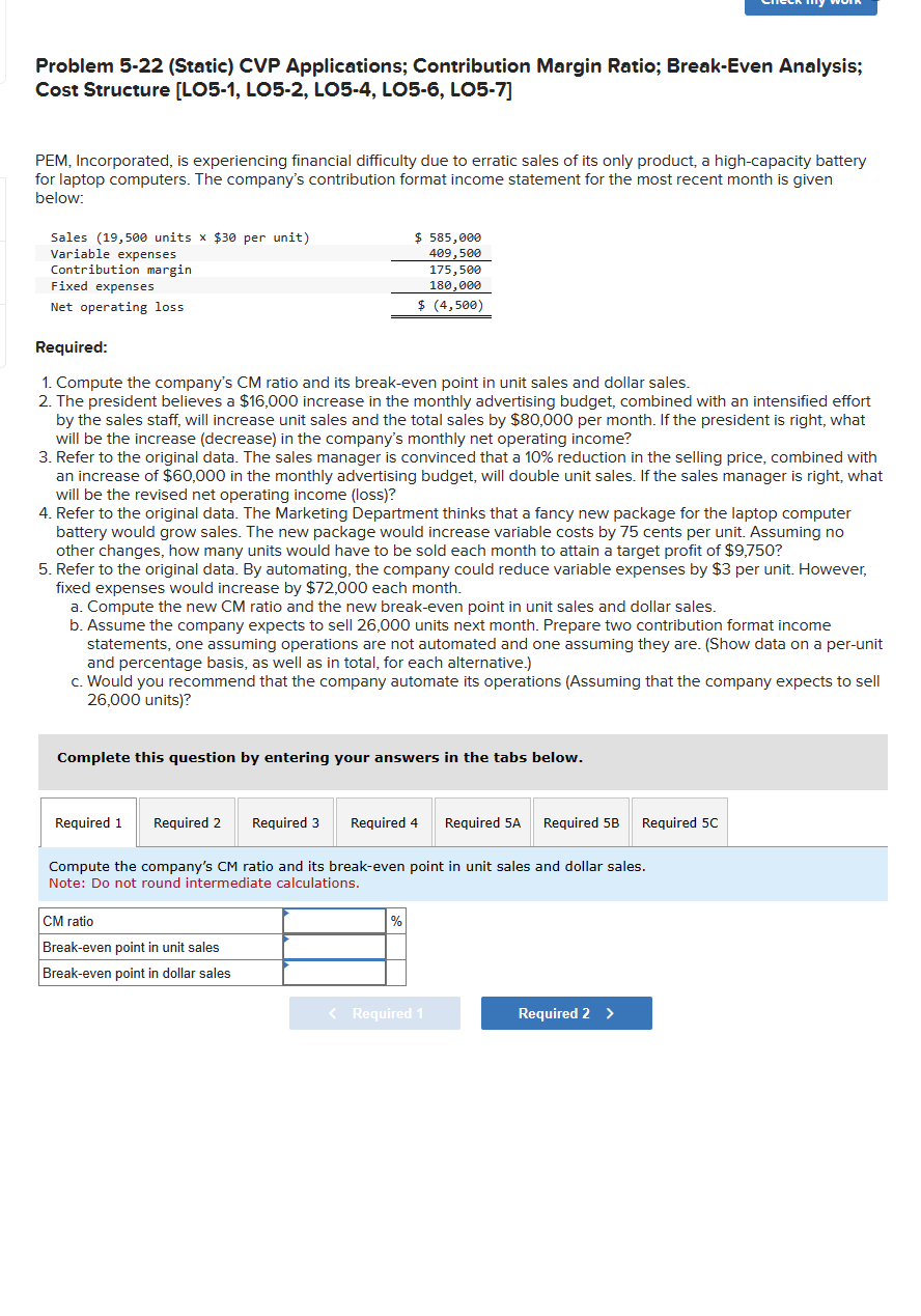  Problem 5-22(Static) CVP Applications; Contribution Margin Ratio; Break-Even Analysis; Cost Structure