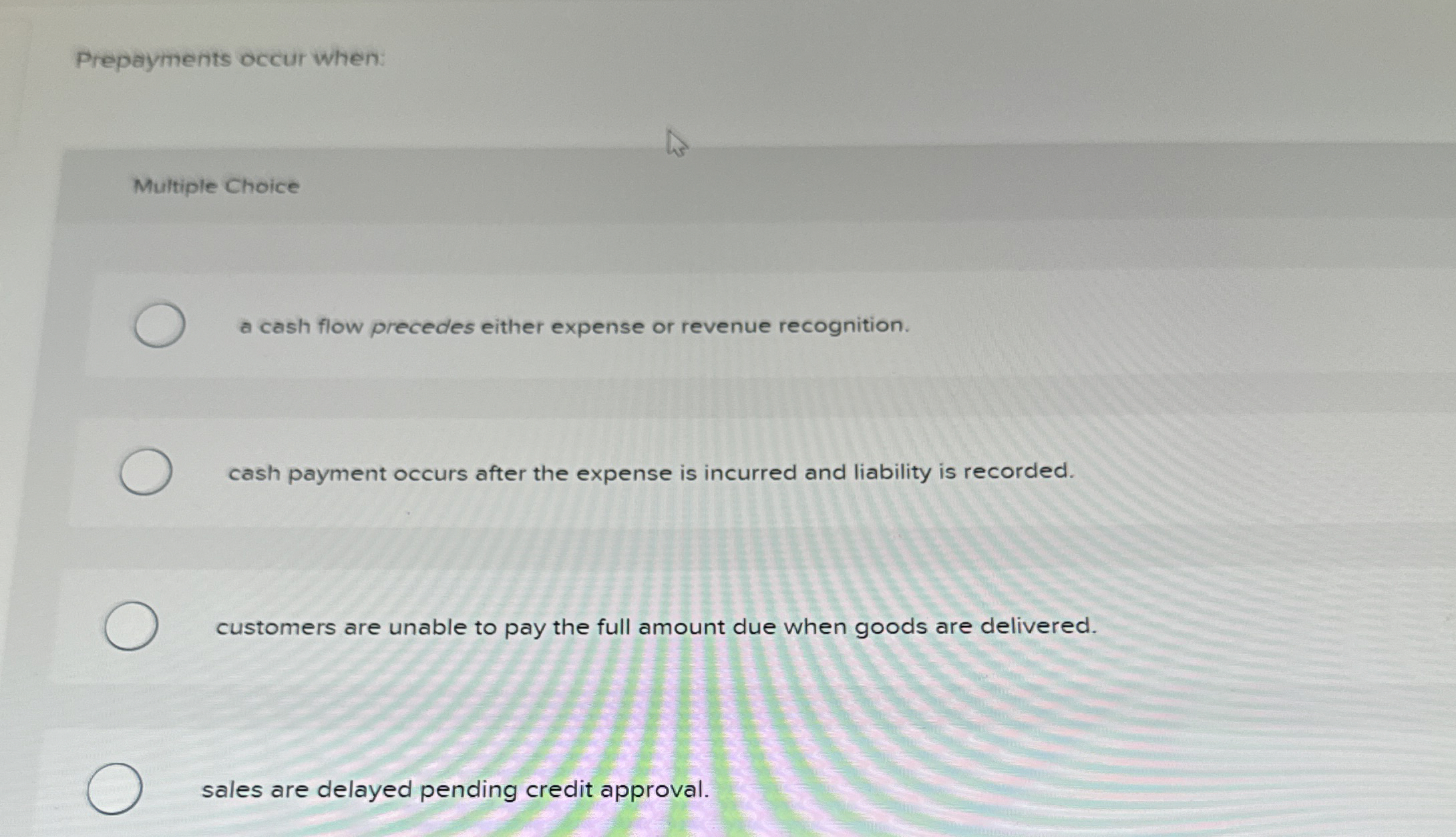  Prepayments occur when: Multiple Choice a cash flow precedes either expense