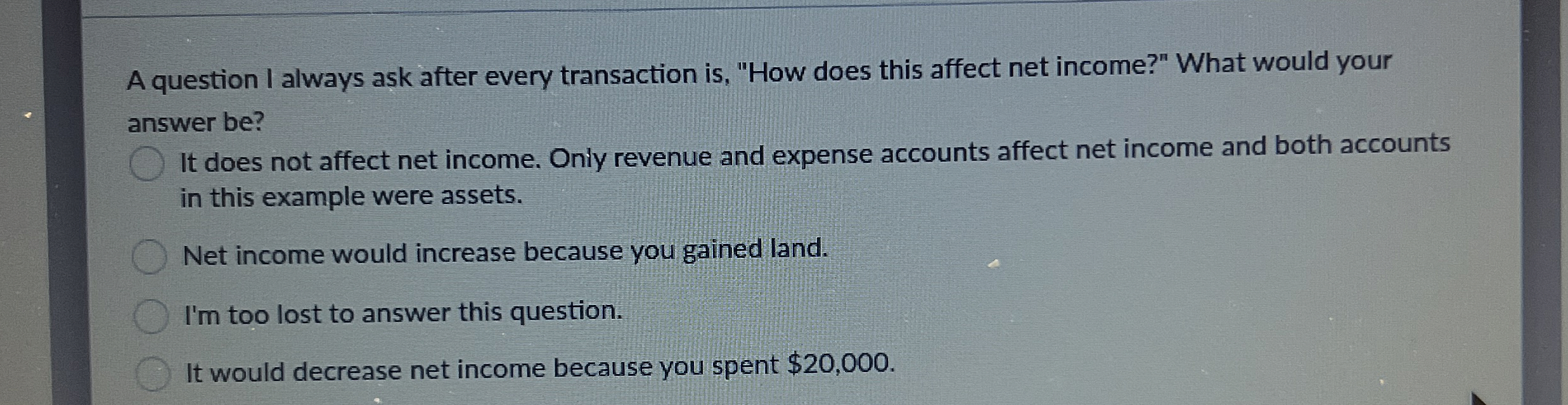  A question I always ask after every transaction is, "How does