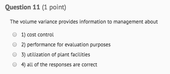 Question 11 (1 point) The volume variance provides information to management