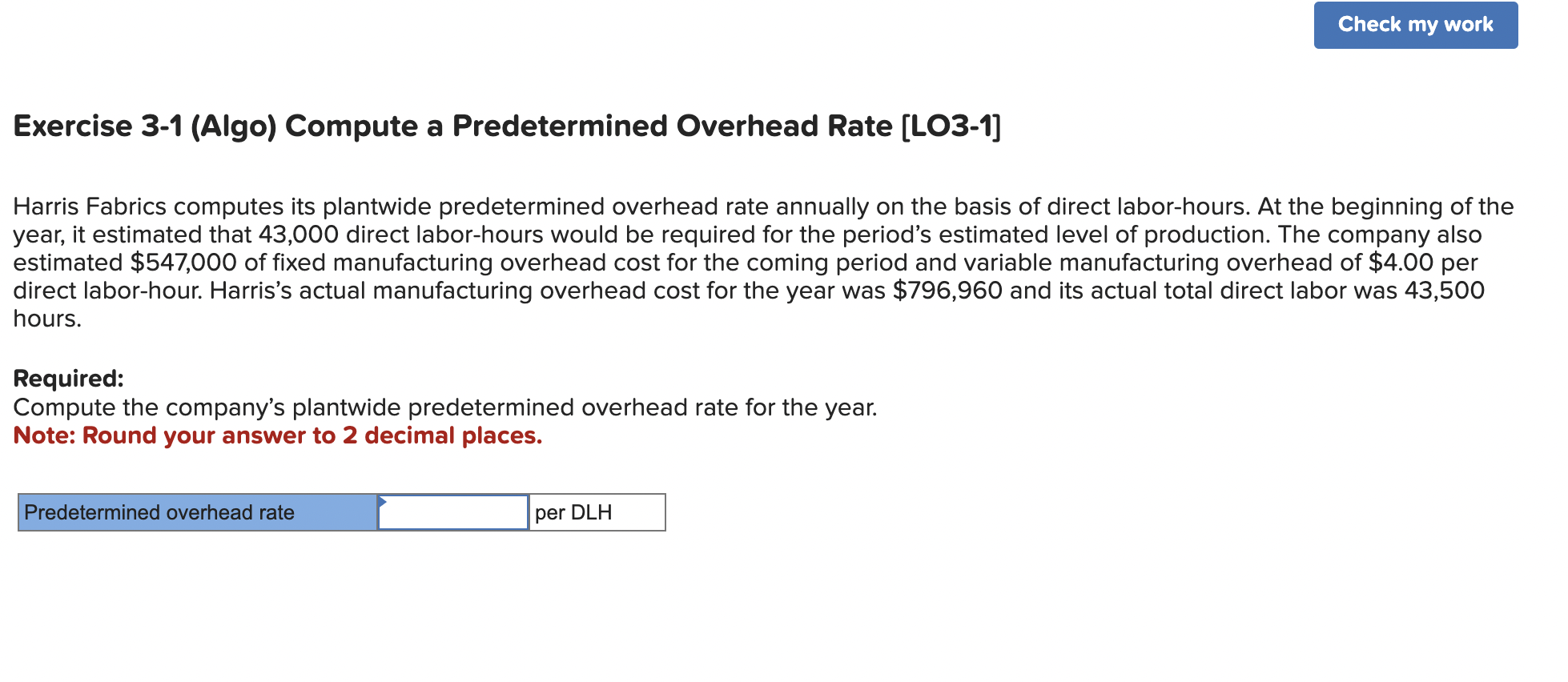  Exercise 3-1 (Algo) Compute a Predetermined Overhead Rate [LO3-1] Harris Fabrics