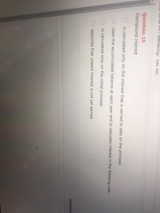  UU PM / Remaining: 144 min. Question 15 Compound interest O