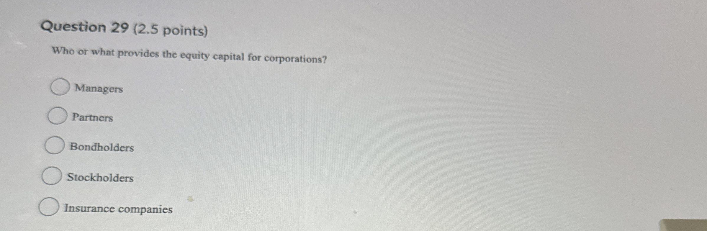  Question 29(2.5 points) Who or what provides the equity capital for