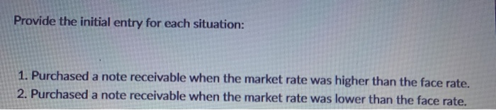  Provide the initial entry for each situation: 1. Purchased a note