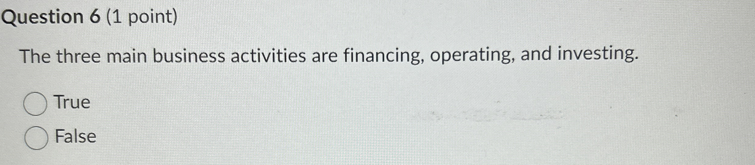  Question 6(1 point) The three main business activities are financing, operating,
