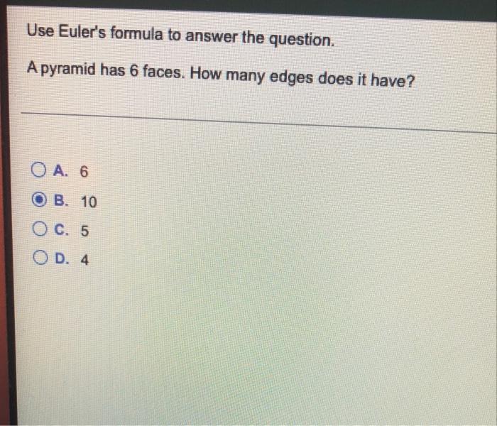 Use Euler's formula to answer the question. A pyramid has 6 faces.