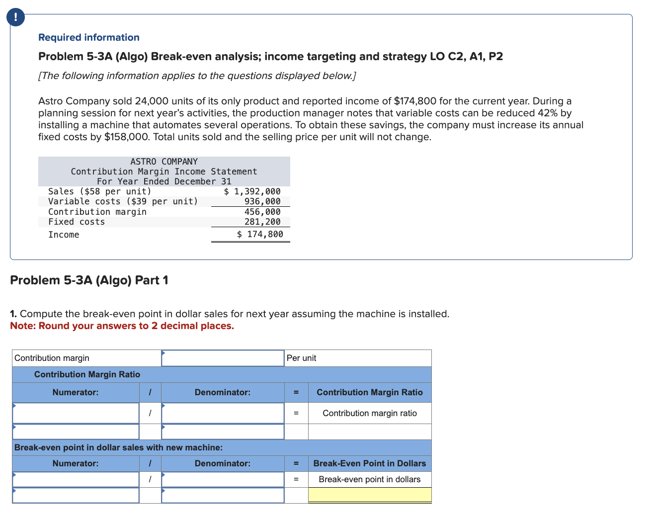  Required information Problem 5-3A (Algo) Break-even analysis; income targeting and strategy