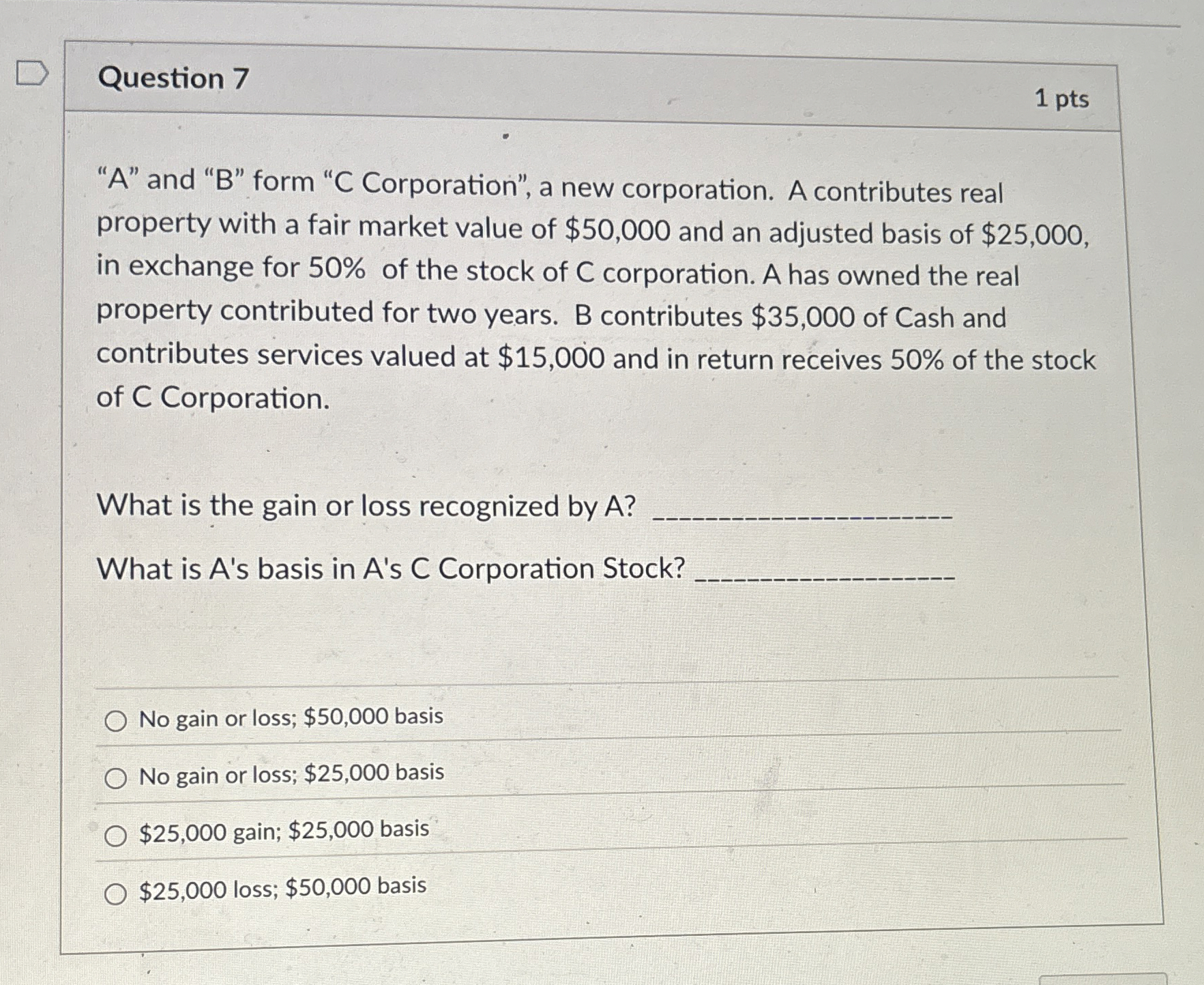  Question 7 "A" and "B" form "C Corporation", a new corporation.