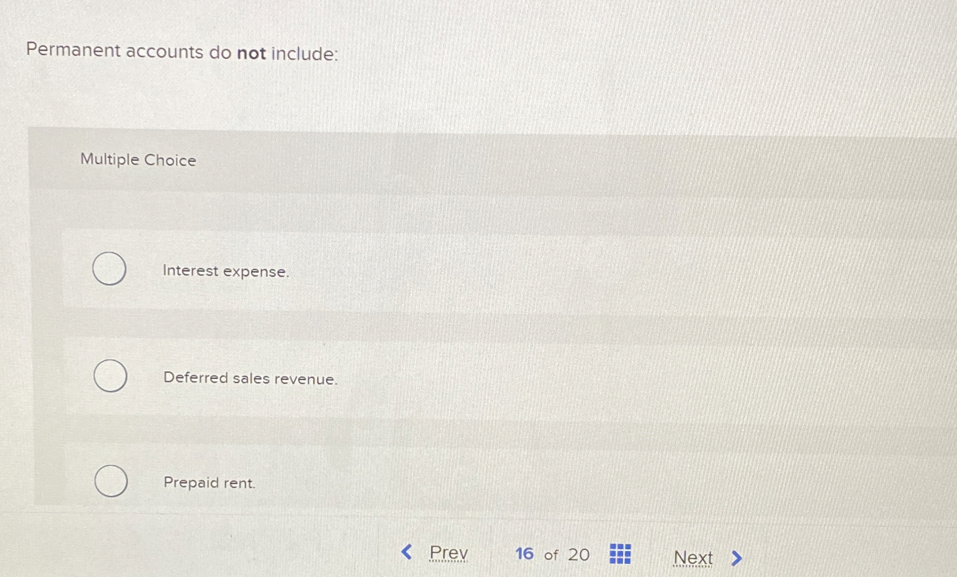  Permanent accounts do not include: Multiple Choice Interest expense. Deferred sales
