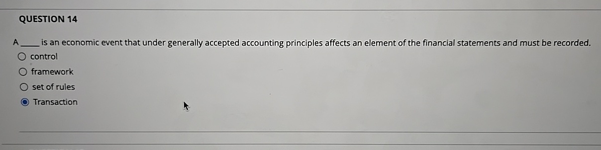  QUESTION 14 A is an economic event that under generally accepted