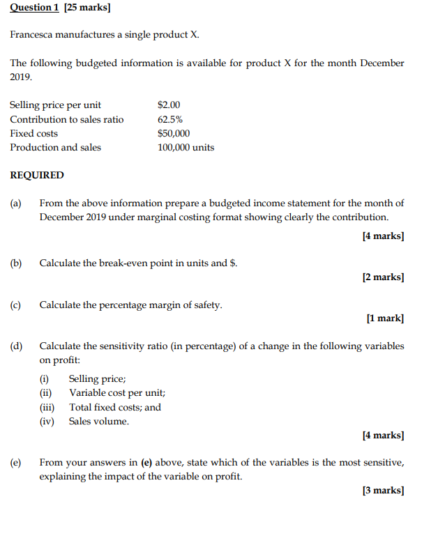  Question 1[25 marks] Francesca manufactures a single product X . The