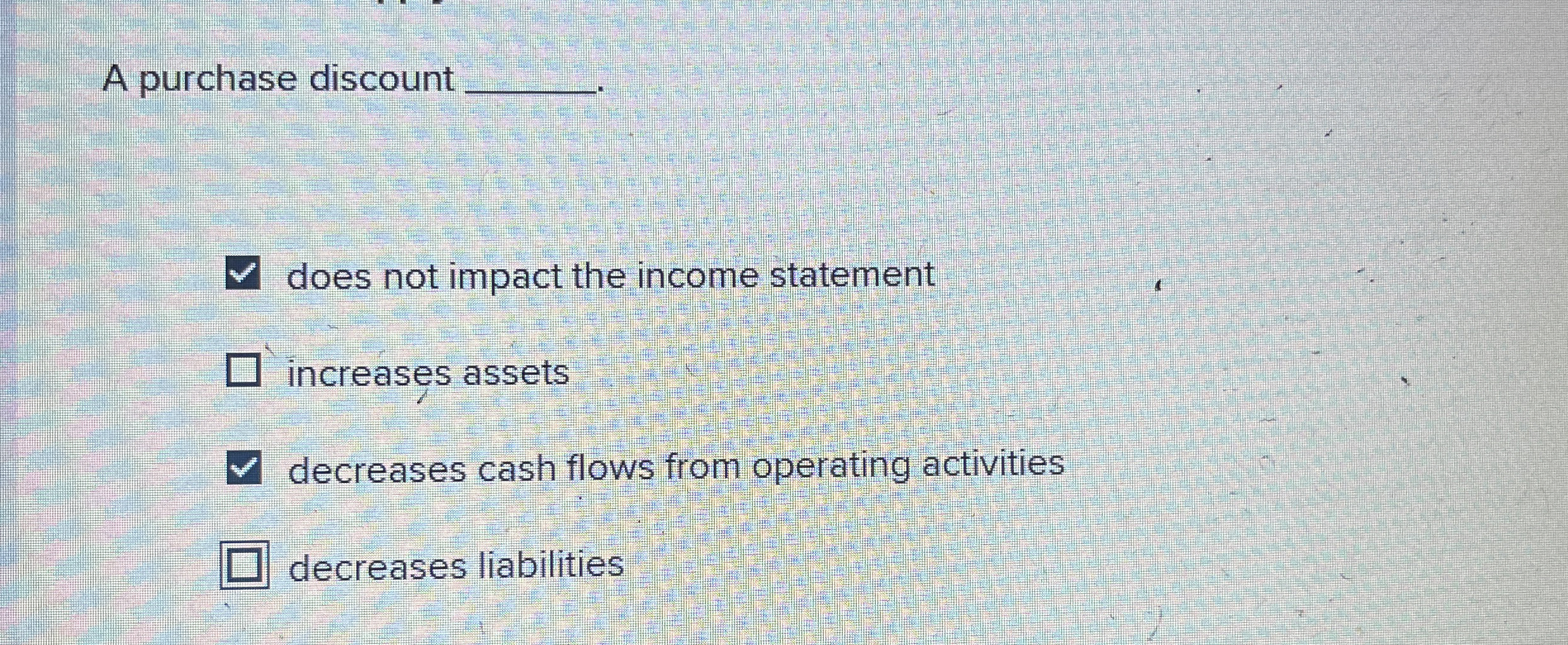  A purchase discount does not impact the income statement increases assets