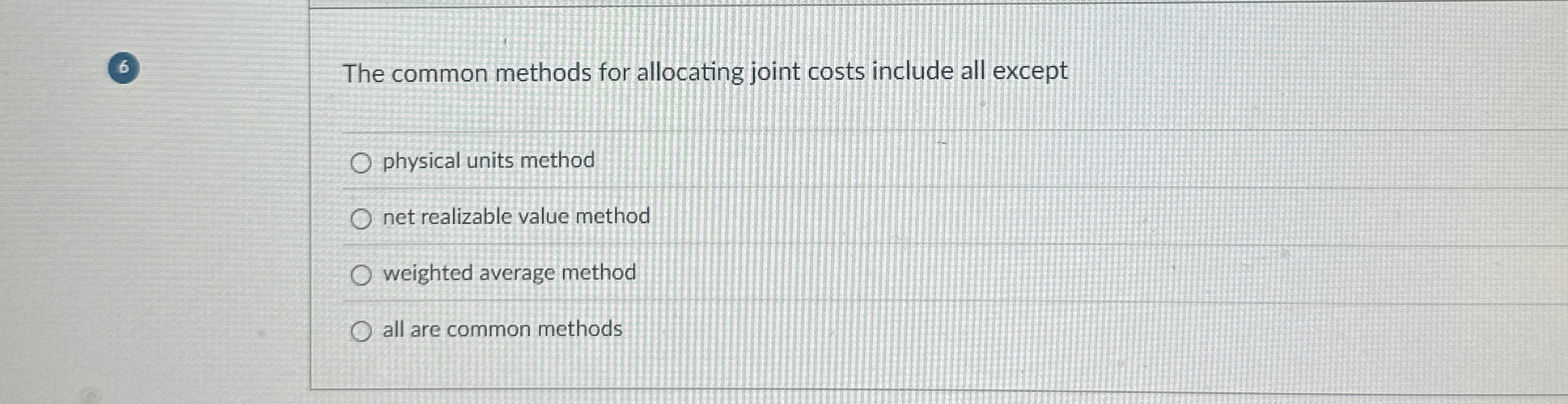  The common methods for allocating joint costs include all except physical