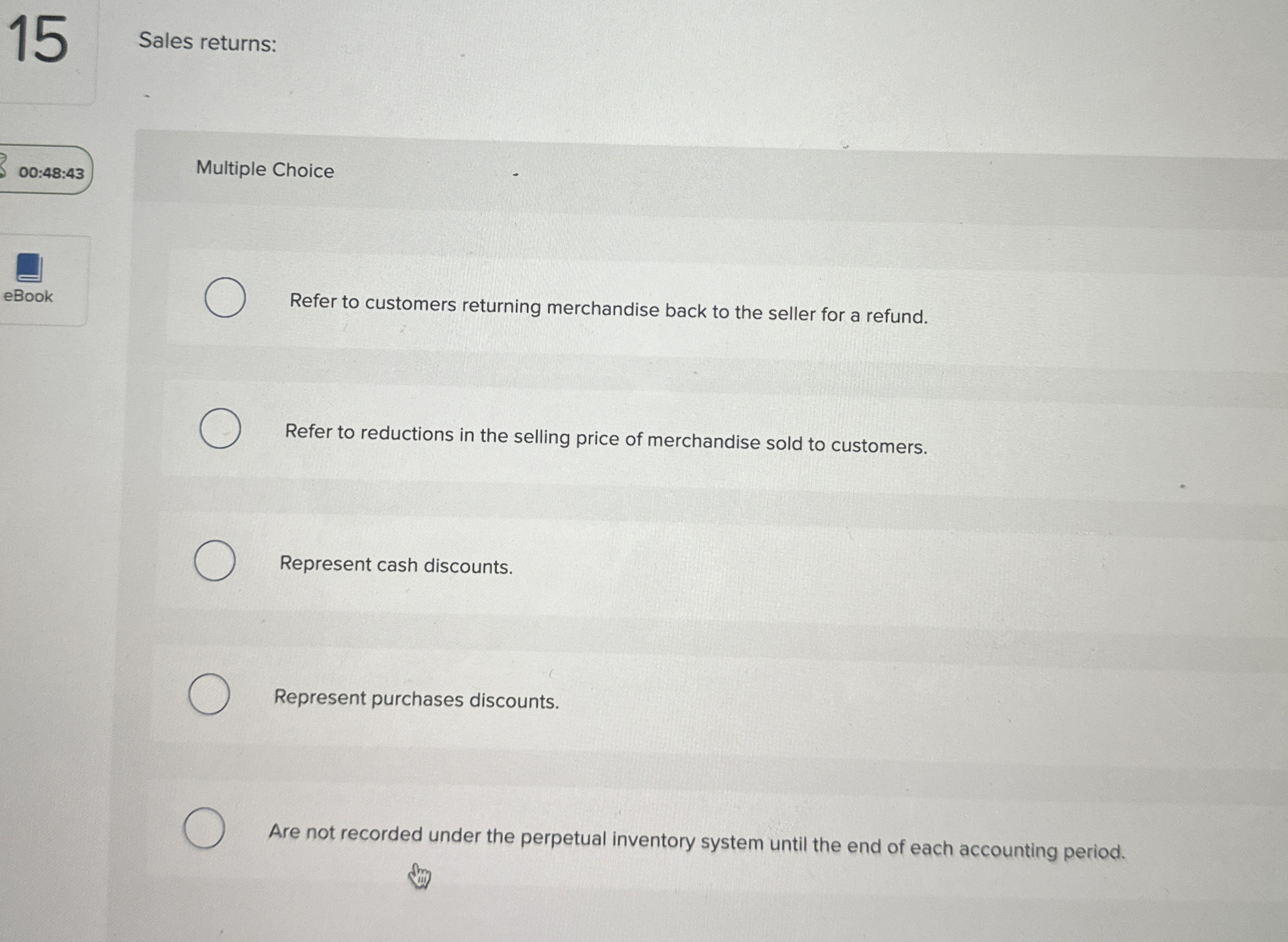  15 Sales returns: 00:48:43 Multiple Choice Refer to customers returning merchandise
