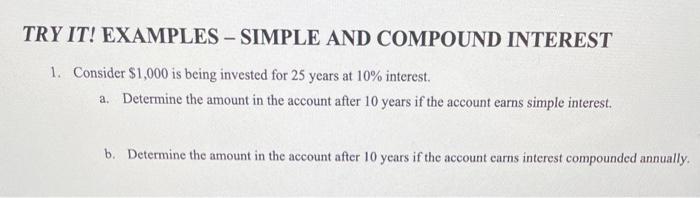  TRY IT! EXAMPLES - SIMPLE AND COMPOUND INTEREST 1. Consider $1,000