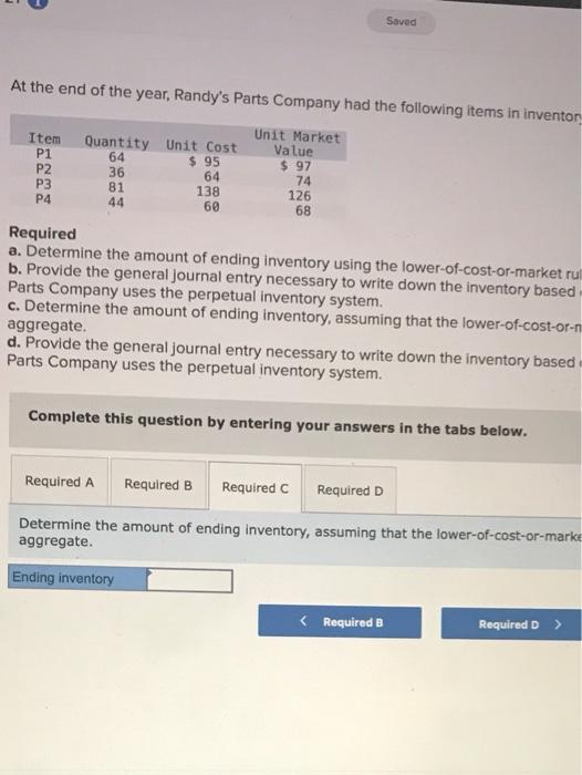 following items in inventory. Iten Quantity Unit Cost Unit Market Value Pi