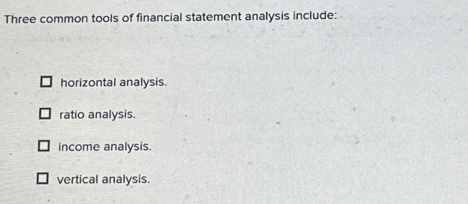  Three common tools of financial statement analysis include: horizontal analysis. ratio