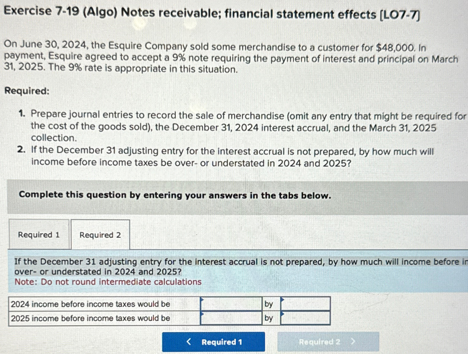  Exercise 7-19(Algo) Notes receivable; financial statement effects [LO7-7] On June 30,2024,