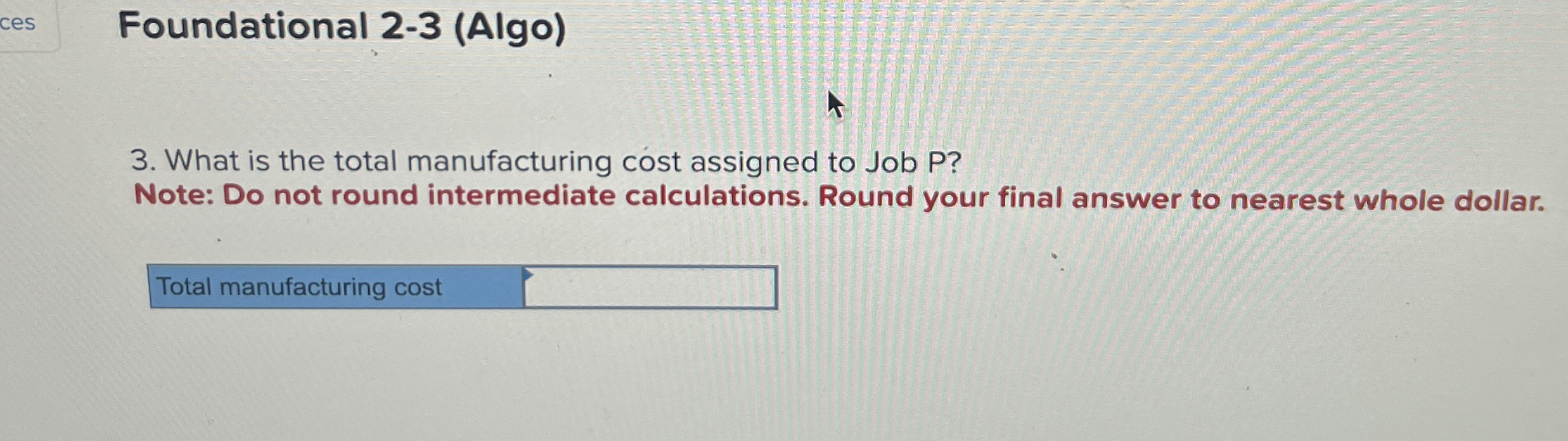  Foundational 2-3(Algo) 3. What is the total manufacturing cost assigned to