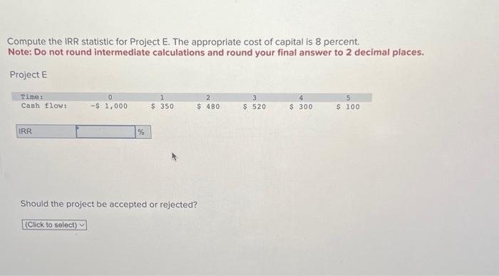 please show working out! Compute the IRR statistic for Project E. The