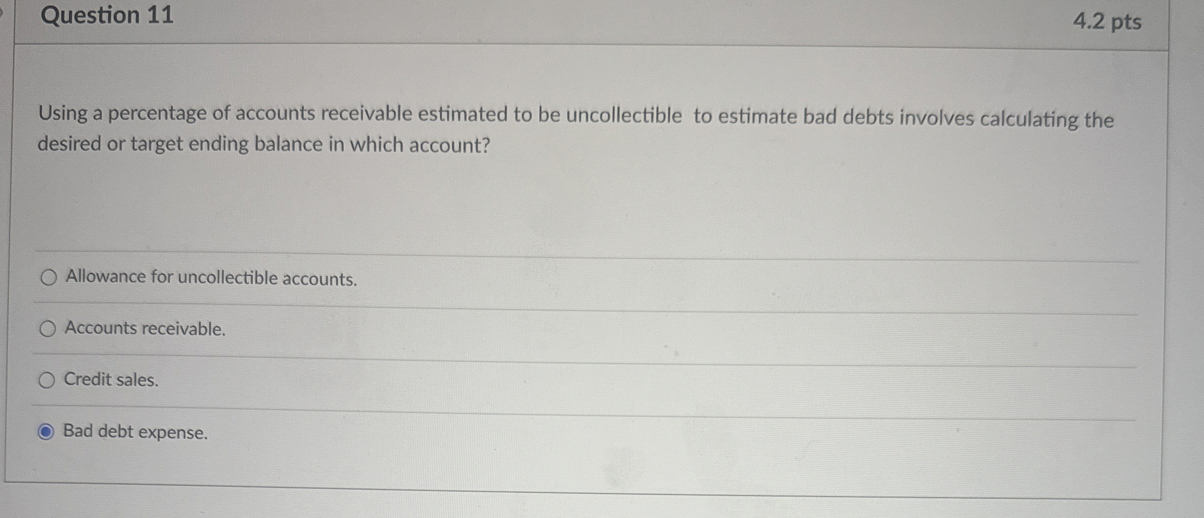  Question 11 4.2 pts Using a percentage of accounts receivable estimated