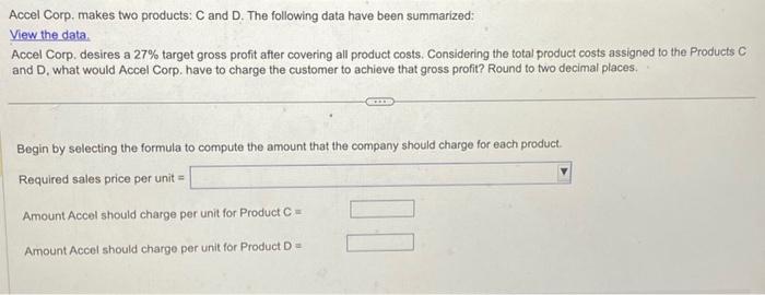 pls help Accel Corp. makes two products: C and D. The following