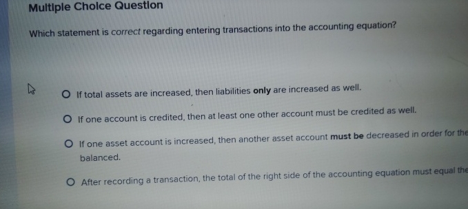  Multiple Cholce Question Which statement is correct regarding entering transactions into