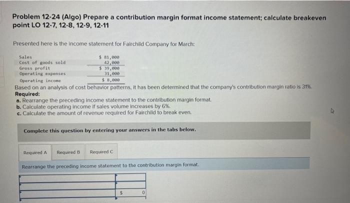  Problem 12-24 (Algo) Prepare a contribution margin format income statement; calculate
