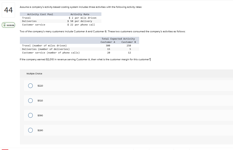  44 Assume a company's activity-based costing system includes three activities with