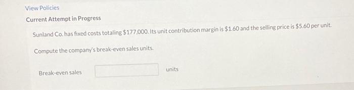  View Policies Current Attempt in Progress Sunland Co. has fixed costs