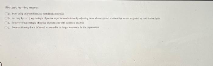 Inc. has developed a balanced scorecard with a measure map that suggests