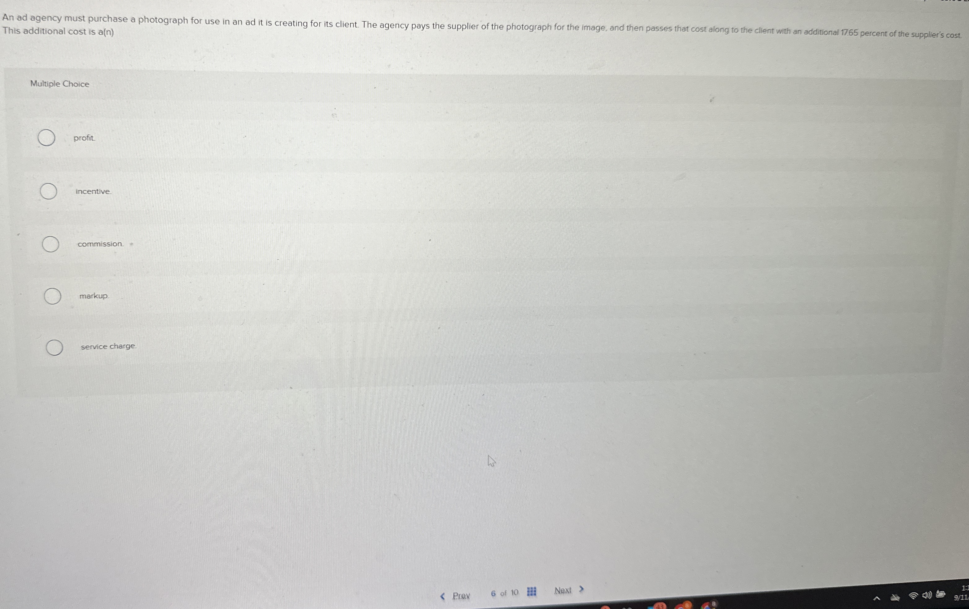  This additional cost is a(n) Multiple Choice profit. incentive. commission. markup.