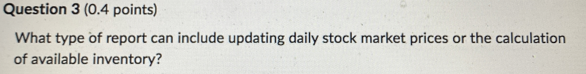  Question 3(0.4 points) What type of report can include updating daily