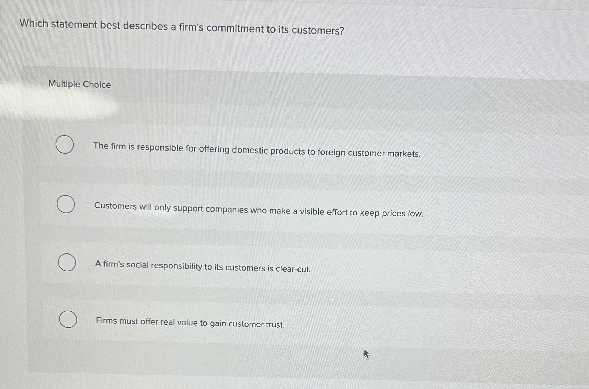  Which statement best describes a firm's commitment to its customers? Multiple