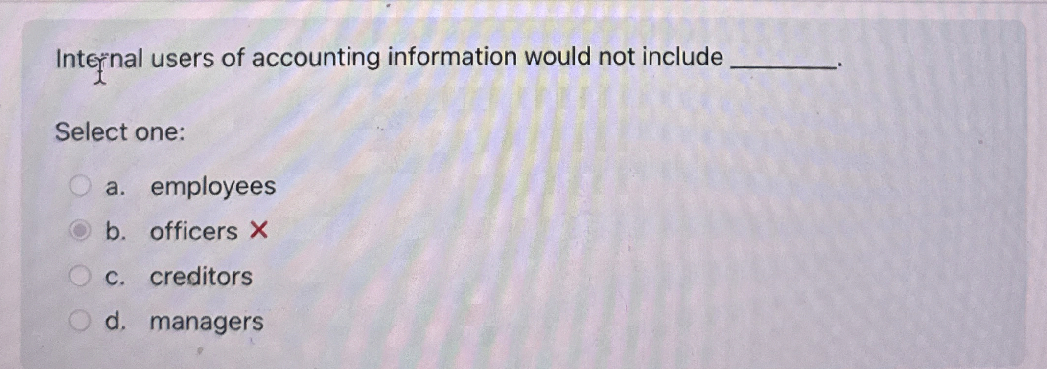  Internal users of accounting information would not include Select one: a.