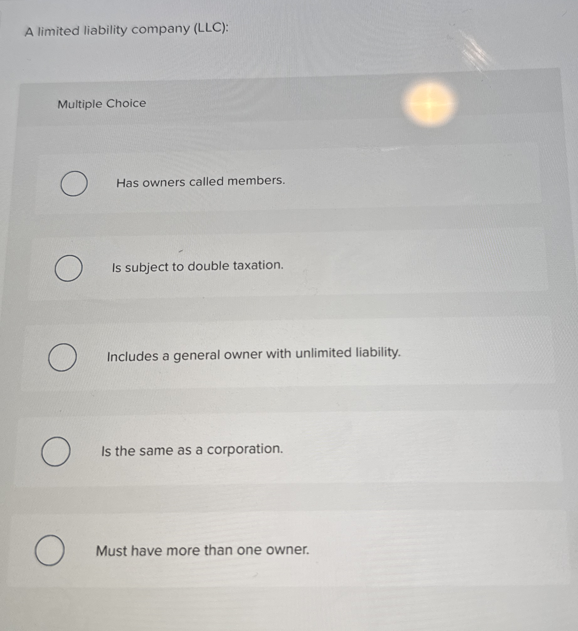 A limited liability company (LLC): Multiple Choice Has owners called members.