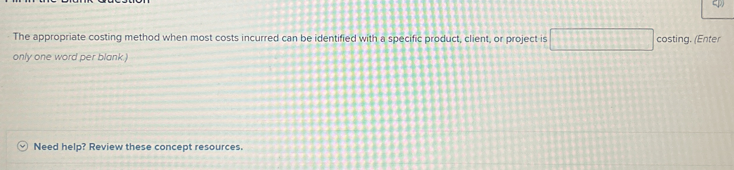  The appropriate costing method when most costs incurred can be identified